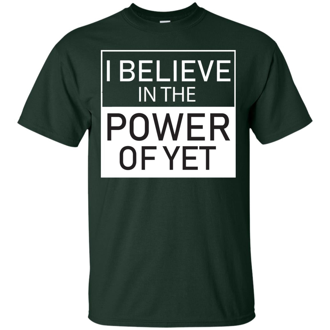 I Believe In The Power Of Yet T-shirt Forest