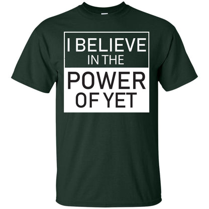 I Believe In The Power Of Yet T-shirt Forest