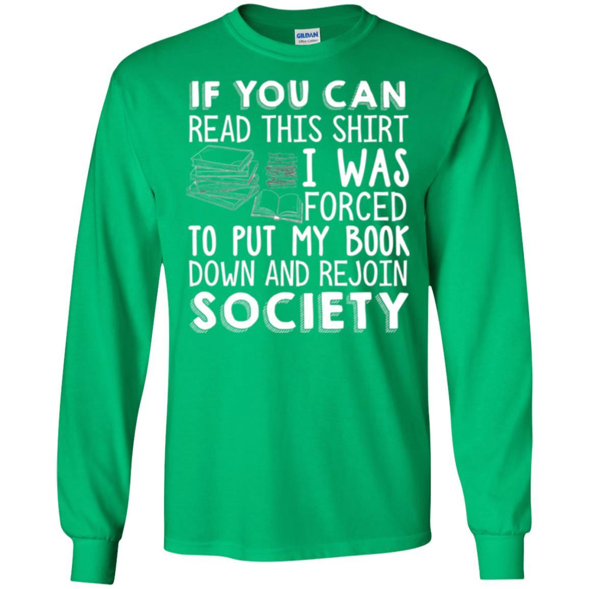 Book Reader T-shirt If You Can Read This Shirt I Was Forced To Put My Book Down Irish Green
