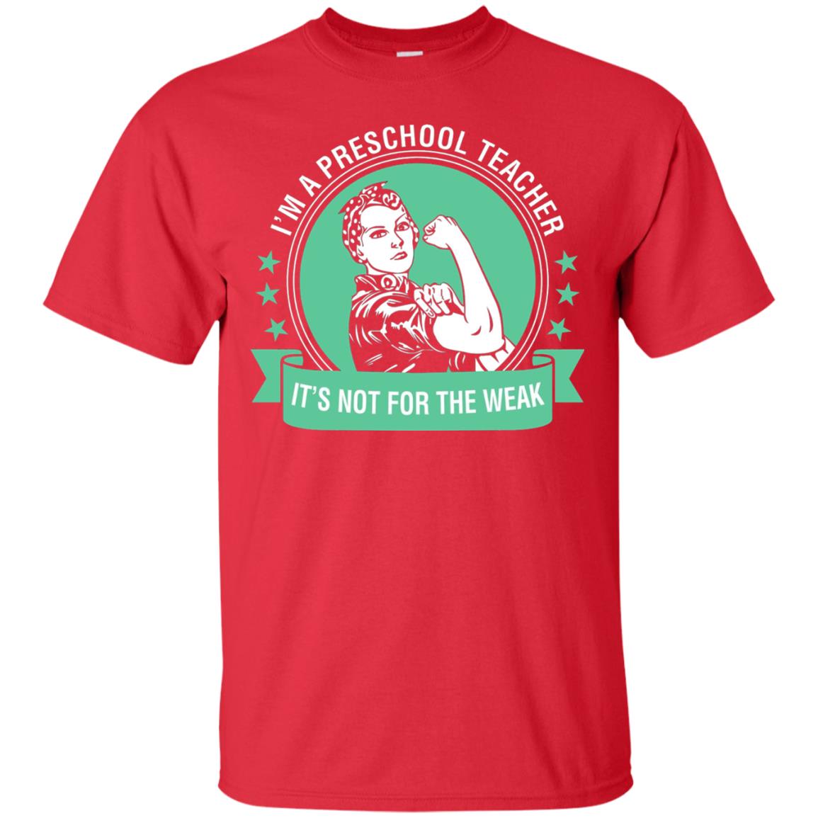 I Am A Preschool Teacher Its Not For The Weak Teacher T-shirt Red