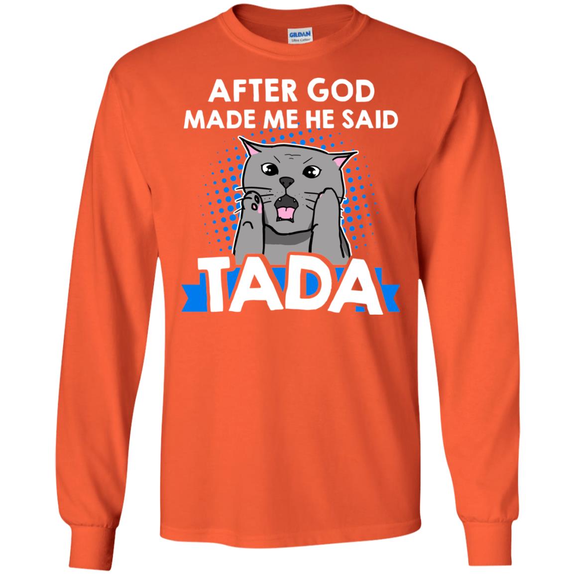After God Made Me He Said Tada Cat Lover T-shirt Orange