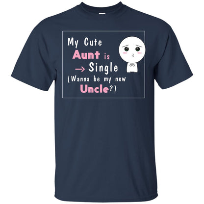 My Cute Aunt Is Single Wanna Be My New Uncle Shirt Navy