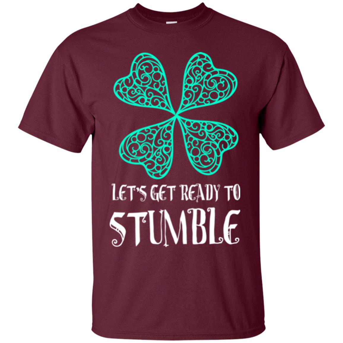 Stain Patrick's Day T-shirt Let's Get Ready To Stumble Maroon