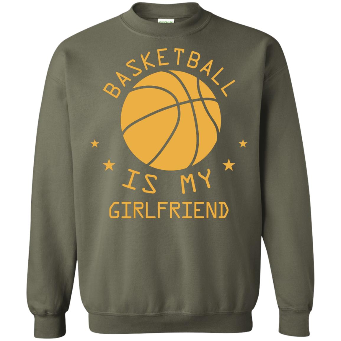 Basketball Is My Girlfriend Shirt Military Green