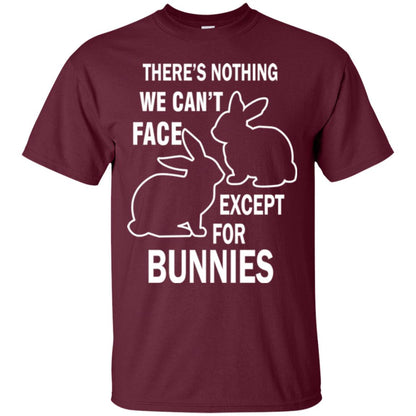 There Is Nothing We Cant Face Except For Bunnies Easter Maroon