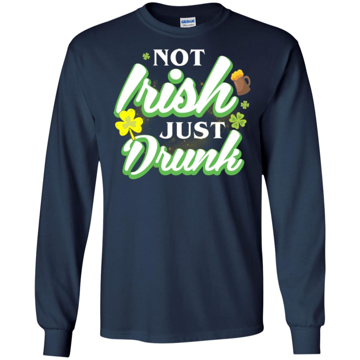 St. Patrick's Day T-shirt Not Irish Just Drunk Navy