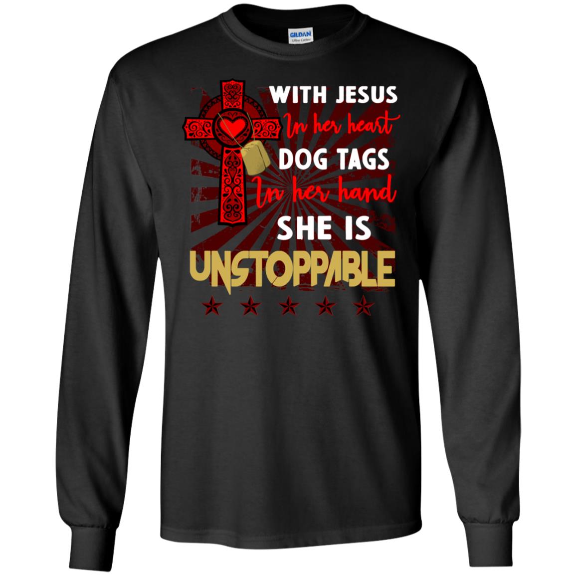 With Jesus In Her Heart Dog Tags In Her Hand She Is Unstoppable Christian Shirt For GirlsG240 Gildan LS Ultra Cotton T-Shirt