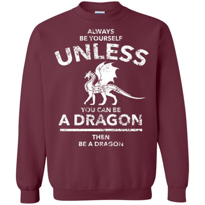 Dragon Lovers T-shirt Always Be Yourself Unless You Can Be A Dragon The Be A Dragon Maroon