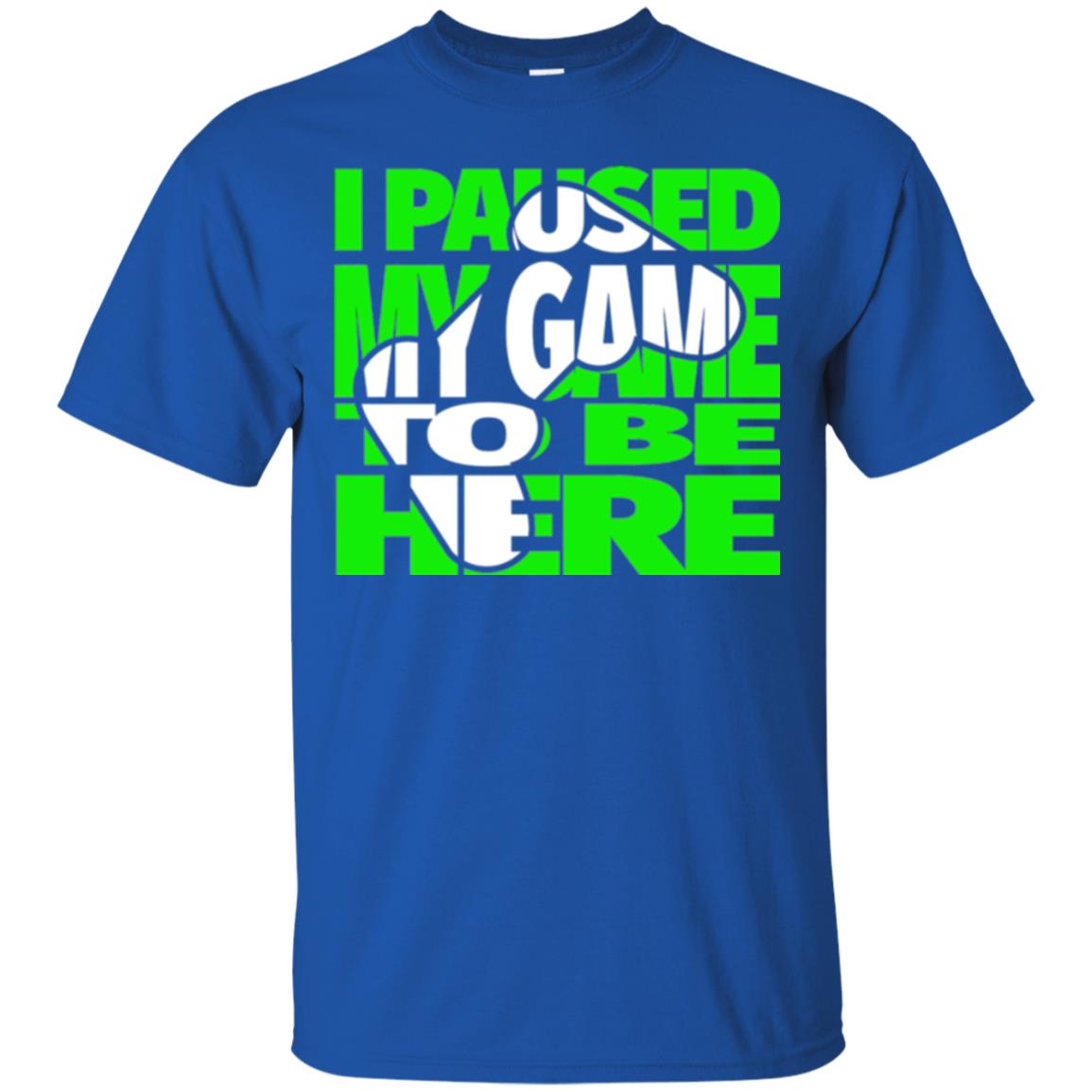 Gamer T-shirt I Paused My Game To Be Here Royal