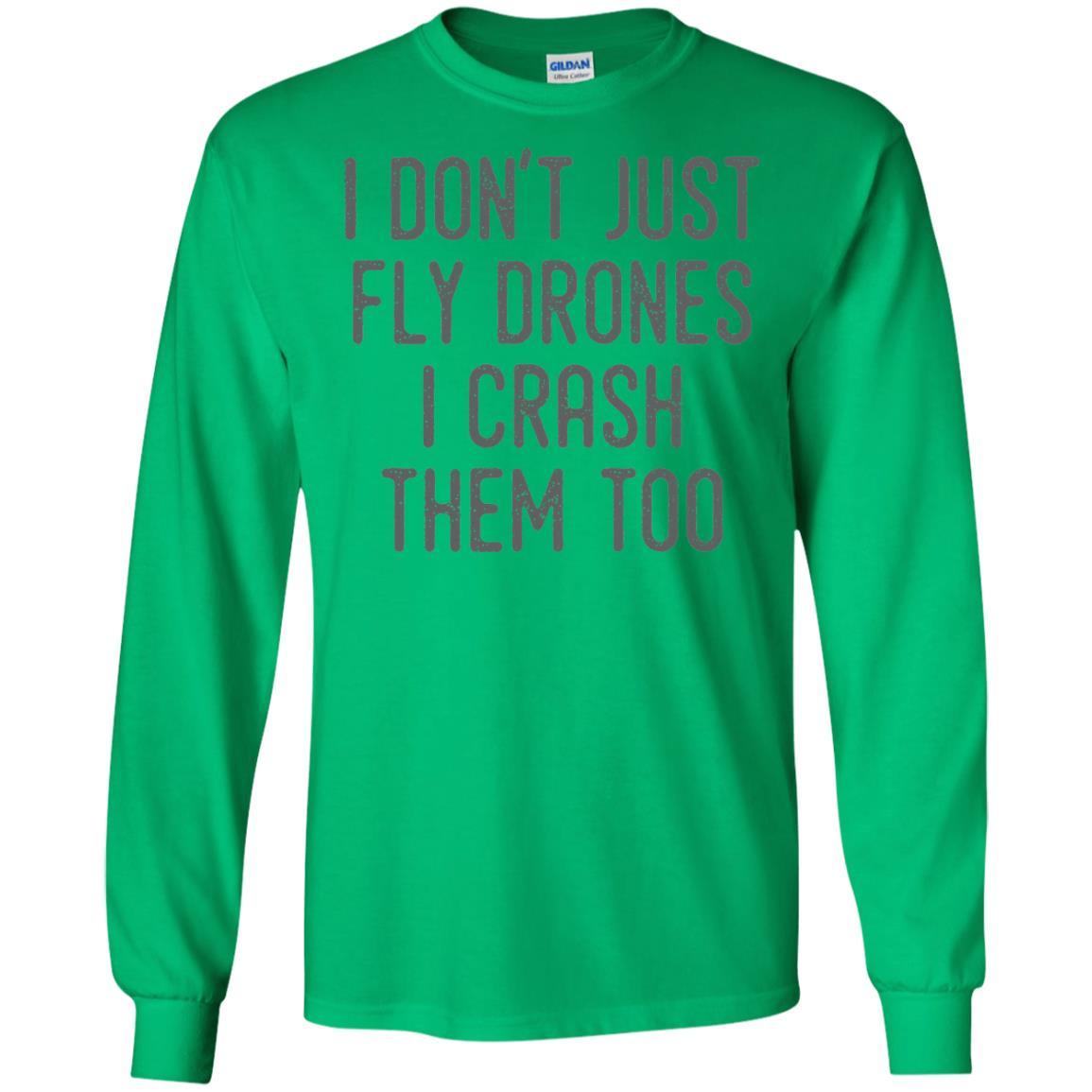 I Don't Just Fly Drones I Crash Them Too T-shirt Irish Green