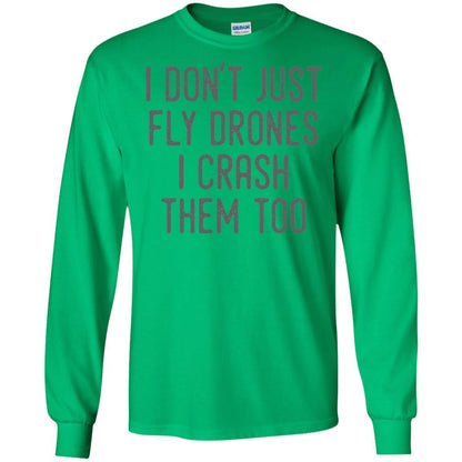I Don't Just Fly Drones I Crash Them Too T-shirt Irish Green