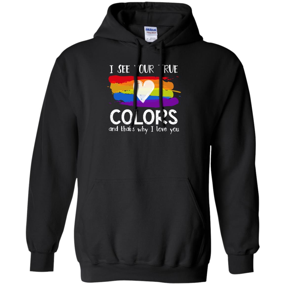 I See Your True Colors And That_s Why I Love You Lgbtq T-shirtG185 Gildan Pullover Hoodie 8 oz.