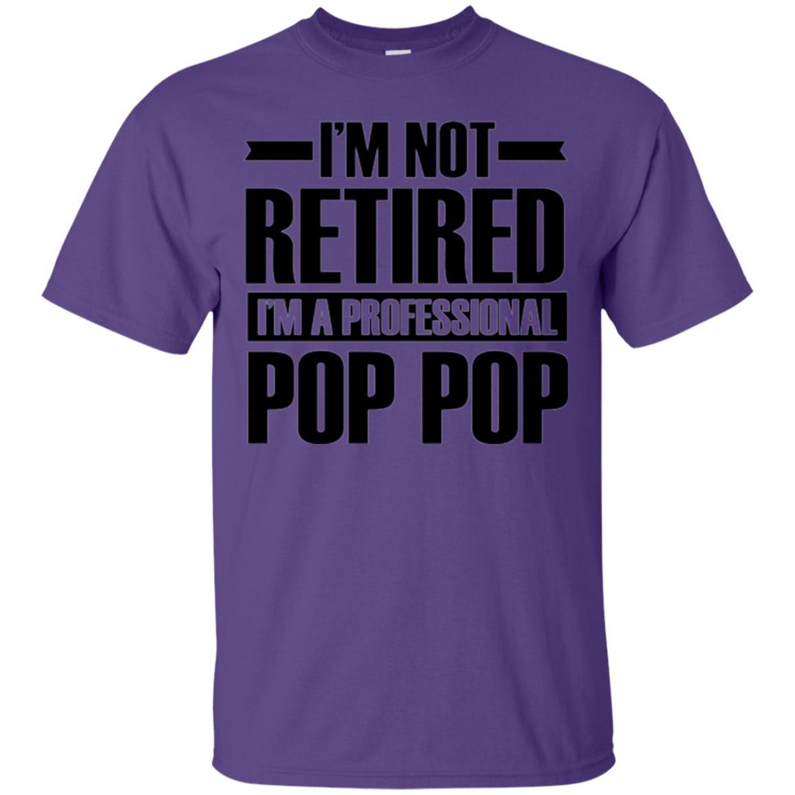 Daddy T-shirt  I'm Not Retired I'm A Professional Pop Pop