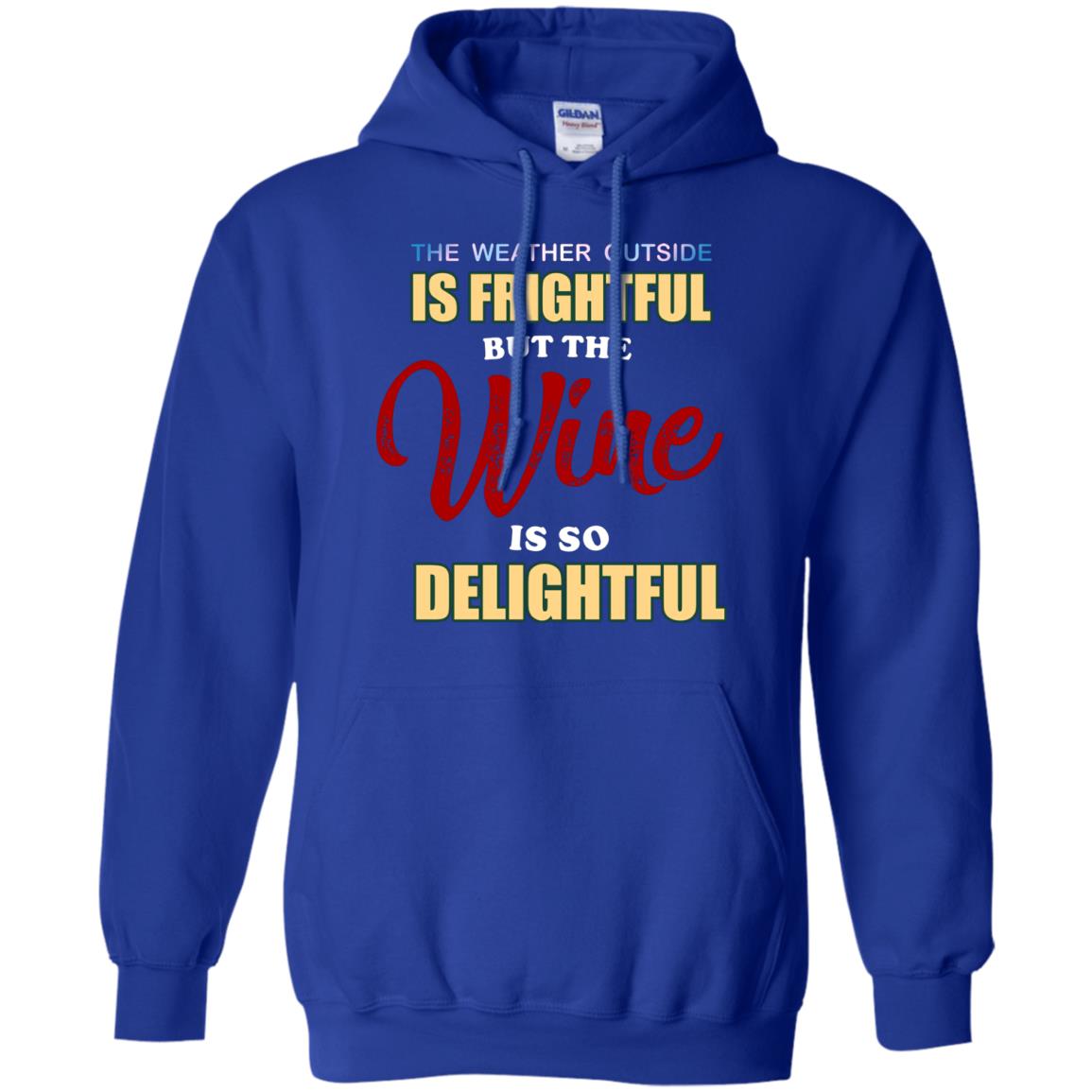 The Weather Outside Is Frightful But The Wine Is So Delightful Shirt Royal