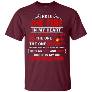 He Is The Fire In My Heart The Superhero In My Life The One I Will Always Love The One Who Protects Me At Night The One Who Will Always Be There He Is My One And Only He Is My FirefighterG200 Gildan Ultra Cotton T-Shirt