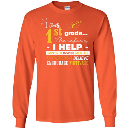 I Teach 1st Grade Therefore I Help Empower Inspire Mentor Transform Believe Encourage Motivate Shirt Orange