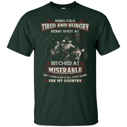 Being Cold Tired And Hungry Being Shot At I Would Do It All Again For My Country Forest