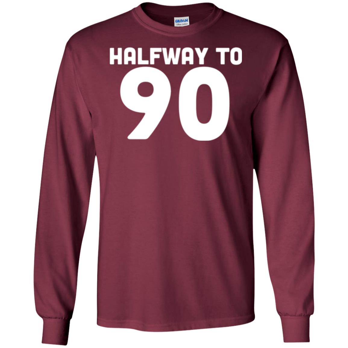 Funny 45th Birthday Funny T-shirt Halfway To 90 Maroon