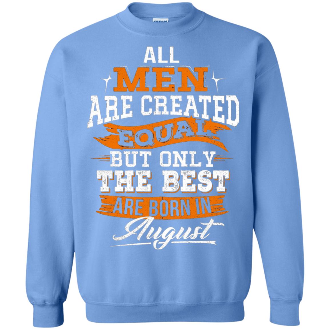 All Men Are Created Equal But The Best Born In August T-shirt Carolina Blue
