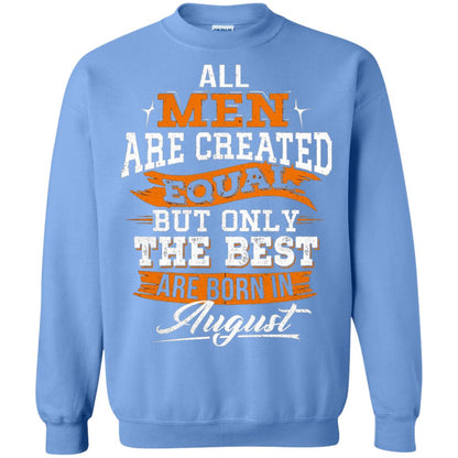 All Men Are Created Equal But The Best Born In August T-shirt Carolina Blue