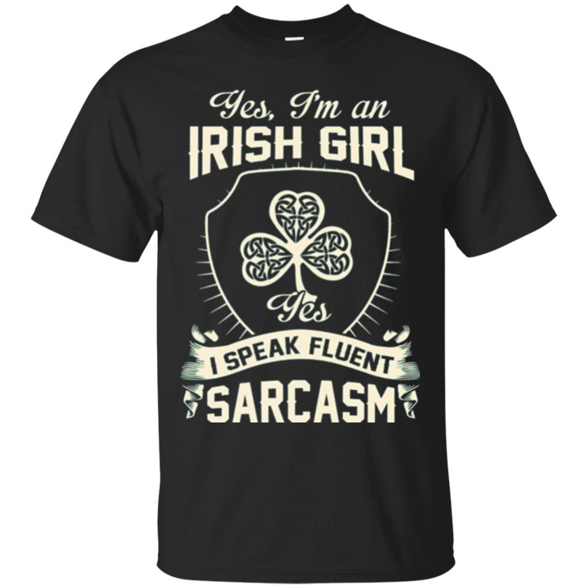 St Patricks Day T-shirt I_m An Irish Girl I Speak Fluent Sarcasm Black