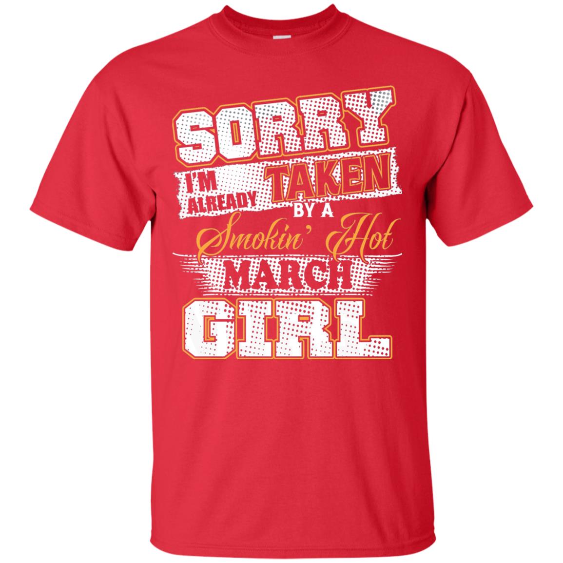 March T-shirt Sorry I_m Already Taken By A Smokin Hot March Girl Red