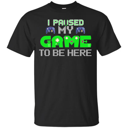 Video Gamer T-shirt I Paused My Game To Be Here Black