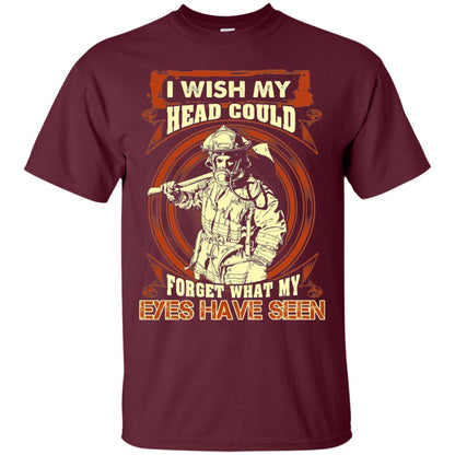 Firefighter Shirt I Wish My Head Could Forget What My Eyes Have Seen Maroon