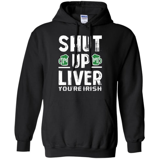 Shut Up Liver You’re Irish Saint Patrick_s Day T-shirt Black