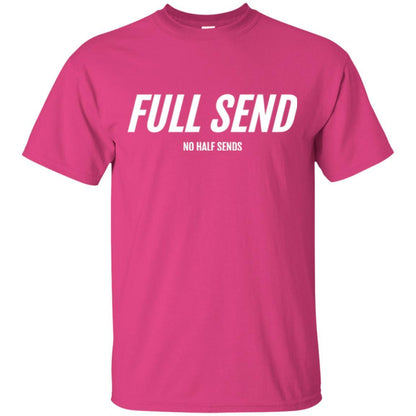 Full Send No Half Send T-shirt Heliconia