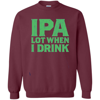 Ipa Lot When I Drink Funny Beer Love St Patrick_s Day T-shirt Maroon
