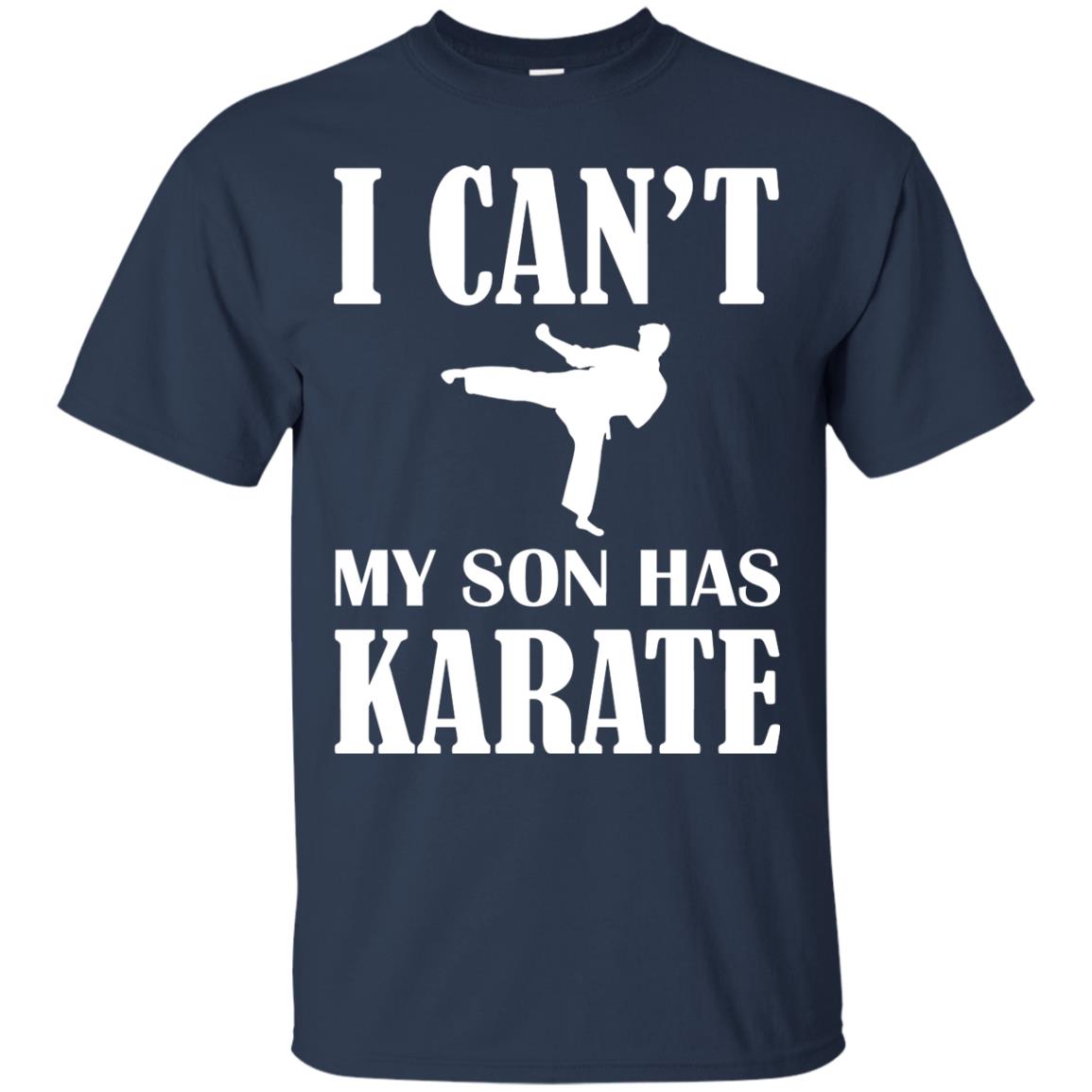 I Can't My Son Has Karate Parents Shirt Navy