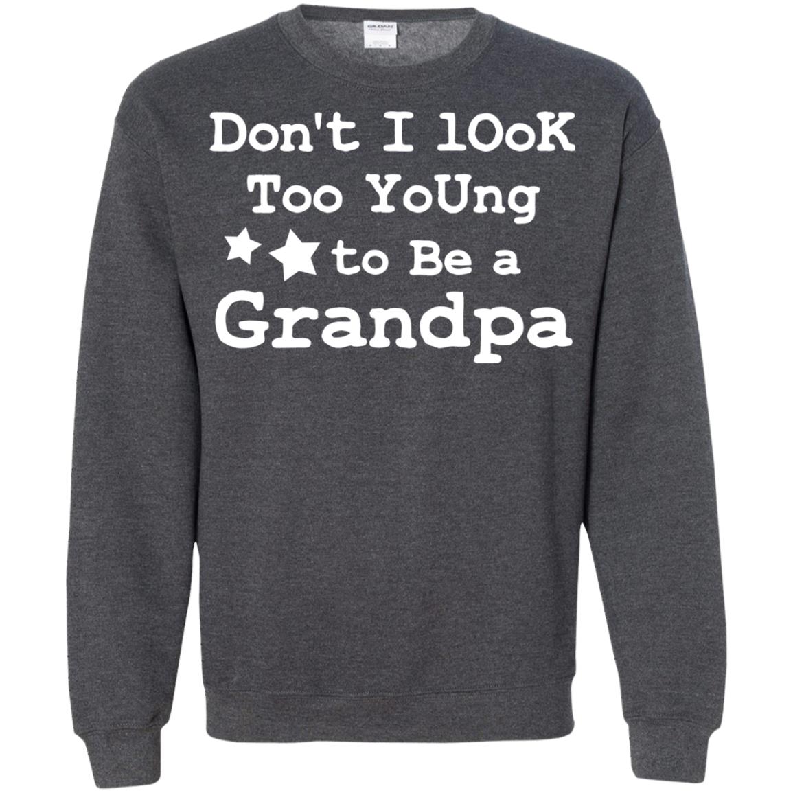 Don't I Look Too Young To Be A Grandpa Shirt Dark Heather