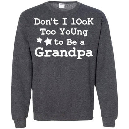 Don't I Look Too Young To Be A Grandpa Shirt Dark Heather
