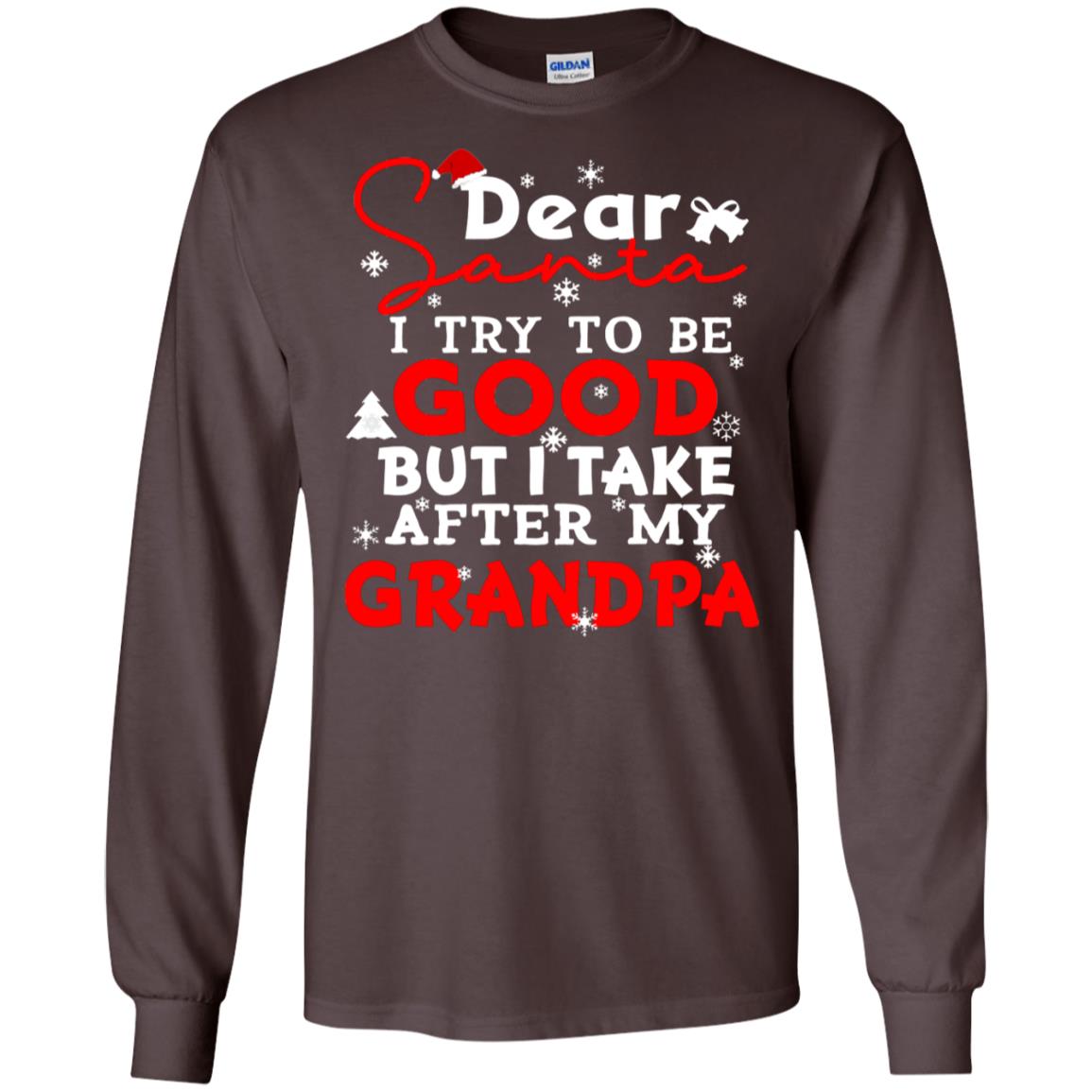 Dear Santa I Try To Be Good But I Take After My Grandpa Ugly Christmas Family Matching Shirt Dark Chocolate