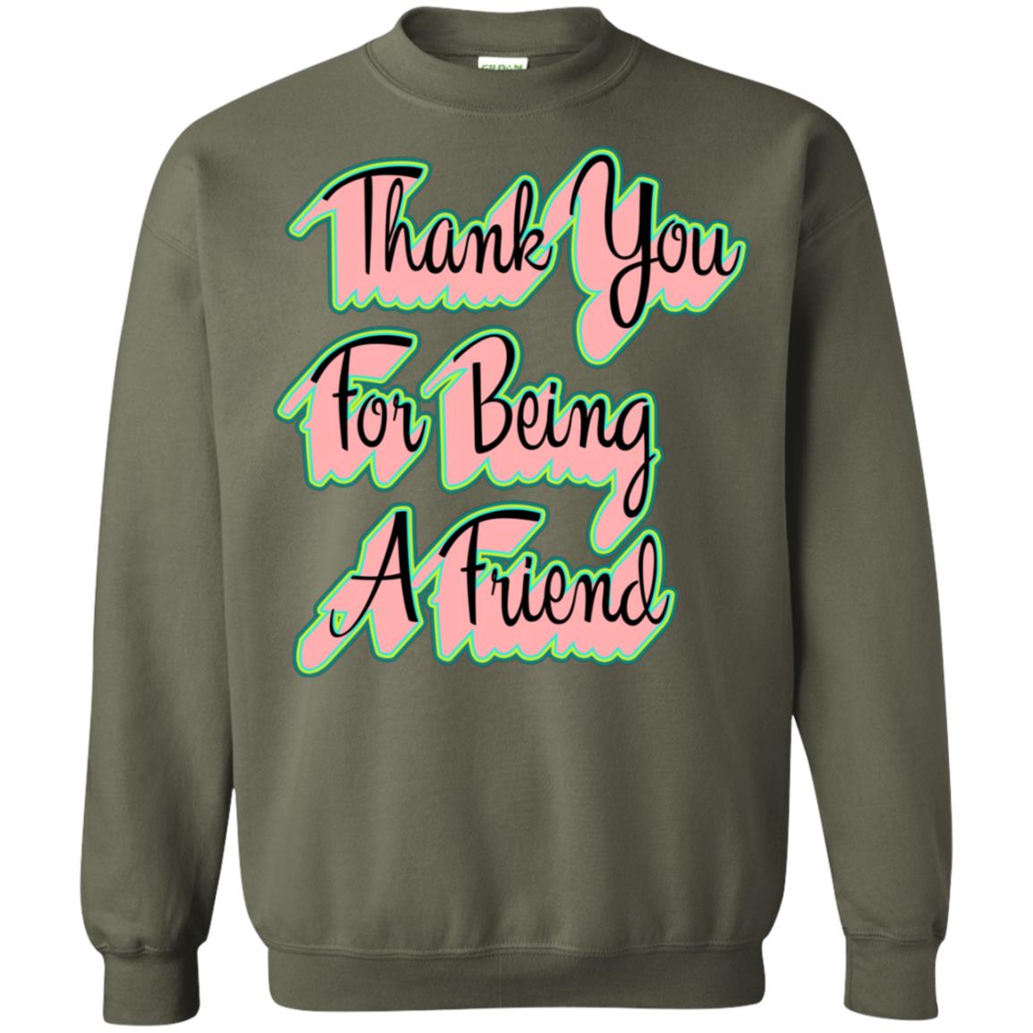 Thank You For Being A Friend Best Quote Shirt Military Green