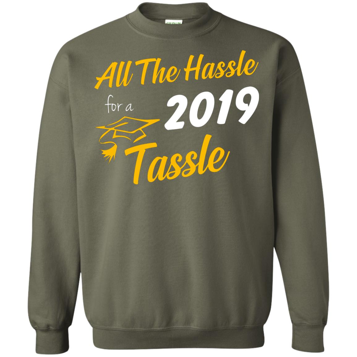 All The Hassle For A 2019 Tassel Graduation Gift Shirt Military Green
