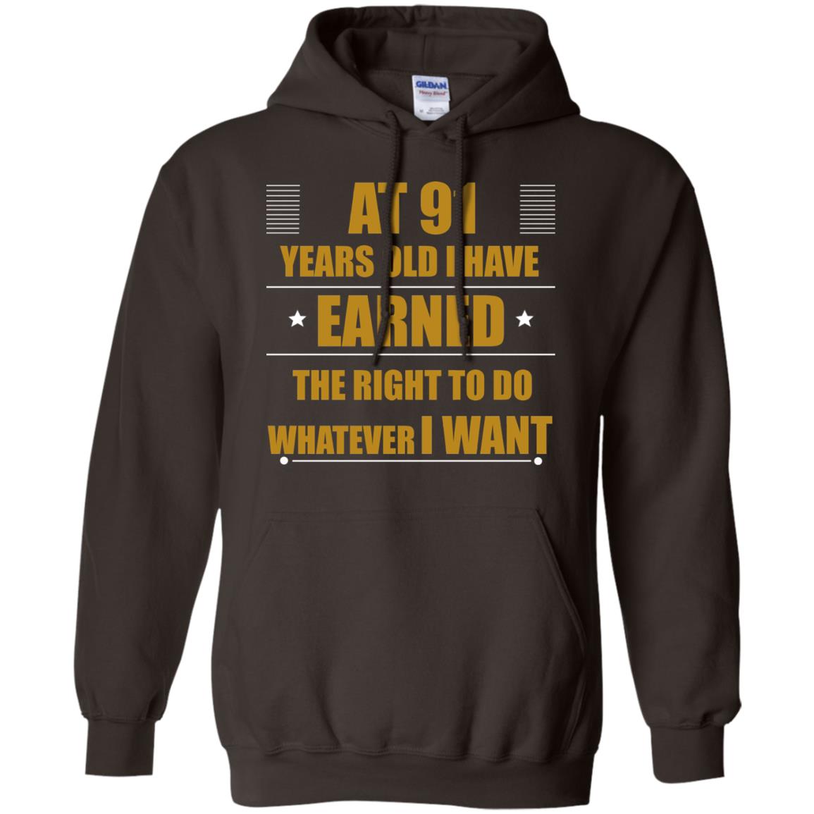 At 91 Years Old I Have Earned The Right To Do Whatever I Want Shirt Dark Chocolate