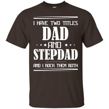I Have Two Titles Dad And Step Dad And I Rock Them Both Shirt Dark Chocolate