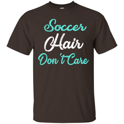 Soccer Hair Dont Care Funny Soccer Shirt Dark Chocolate