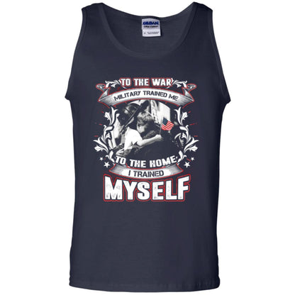 To The War Military Trained Me To The Home I Trained Myself Shirt Navy