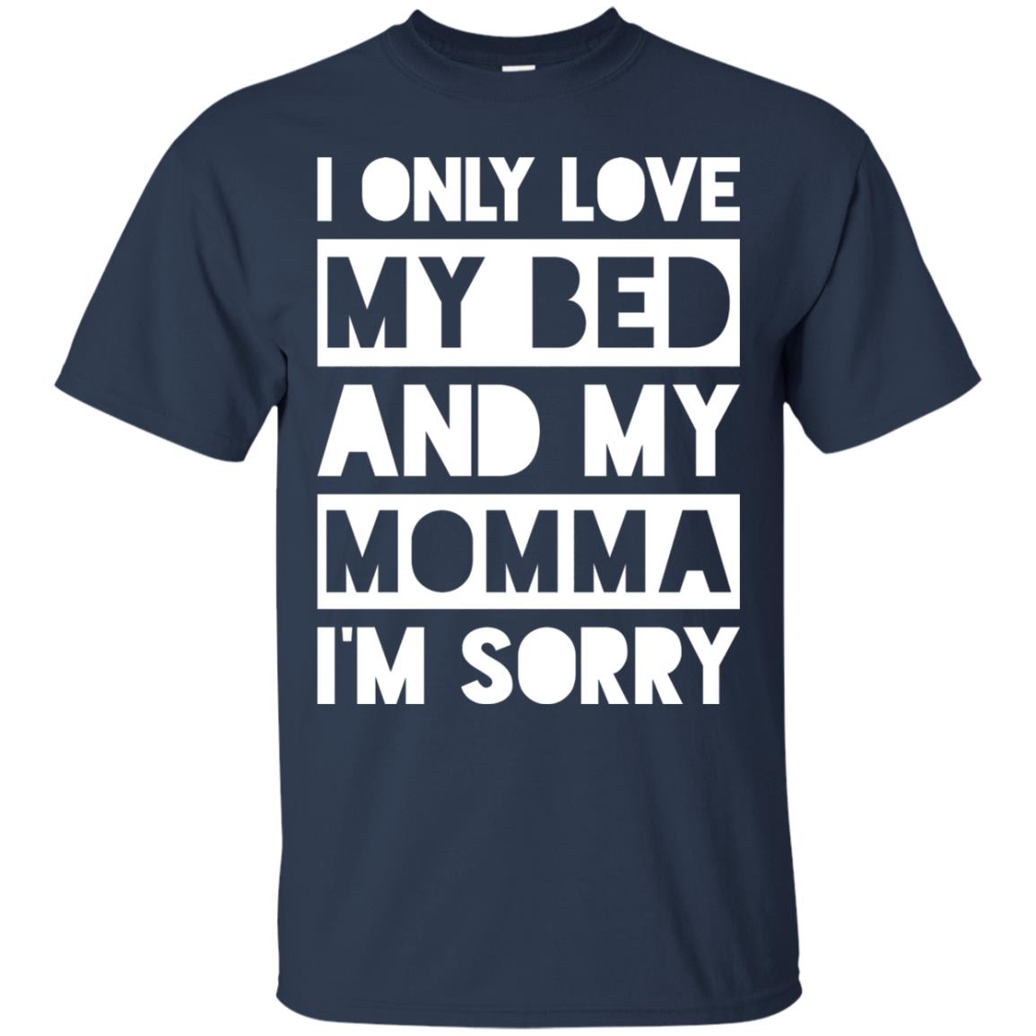 I Only Love My Bed And My Momma I_m Sorry Family Shirt Navy