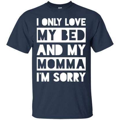 I Only Love My Bed And My Momma I_m Sorry Family Shirt Navy