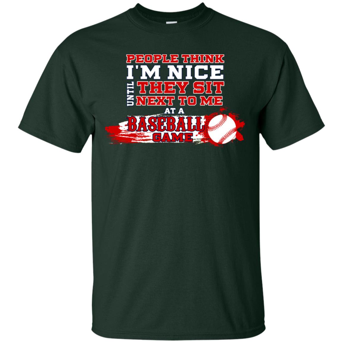 People Think I'm Nice Until They Sit Next To Me At A Baseball Game Shirt For Mens Or Womens Forest