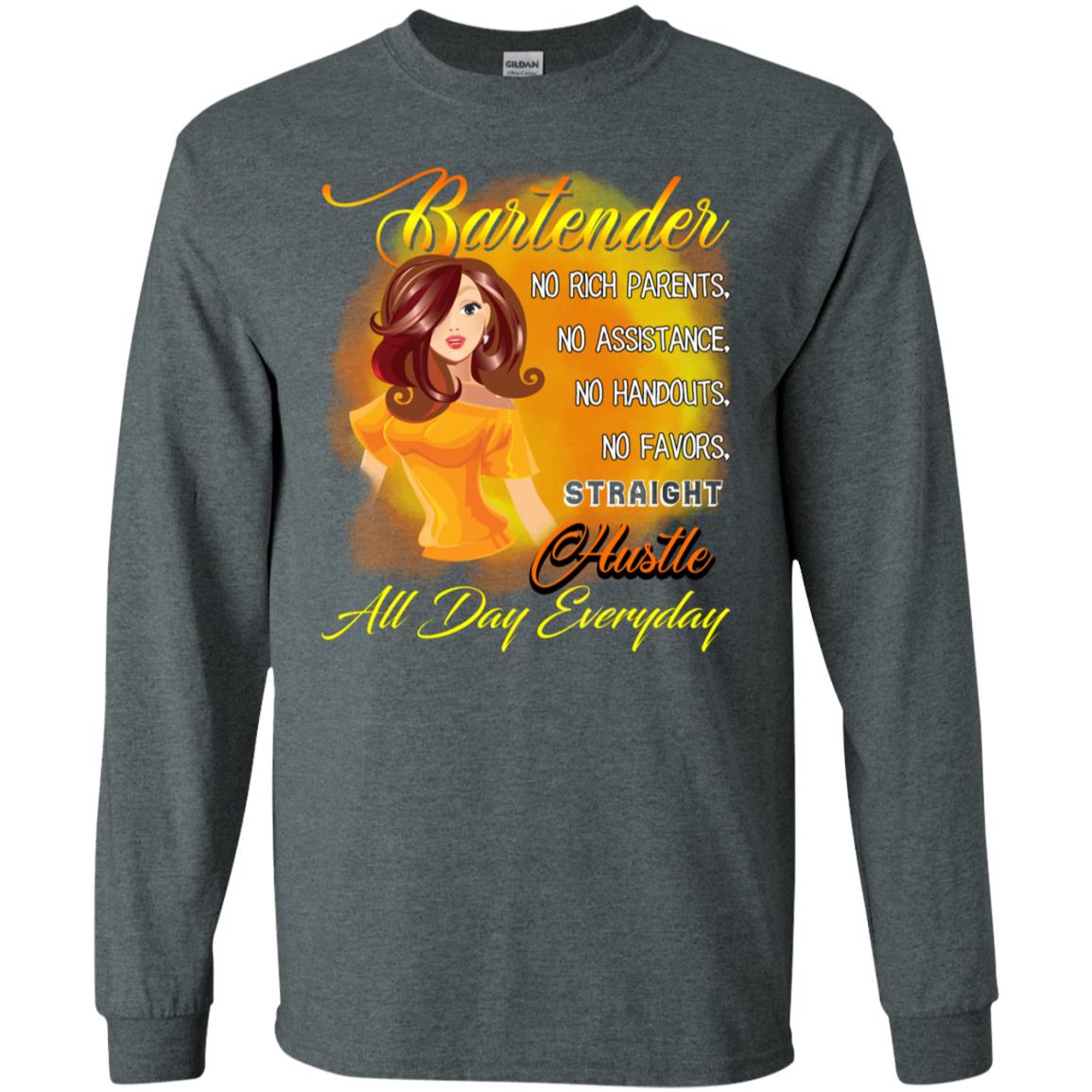 Bartender No Rich Parents No Assistance No Handouts No Favors Straight Hustle All Day Everyday Dark Heather
