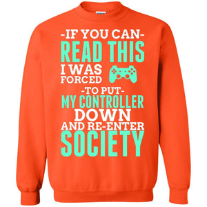 If You Can Read This I Was Forced To Put My Controller Down And Re-enter Society T-shirt