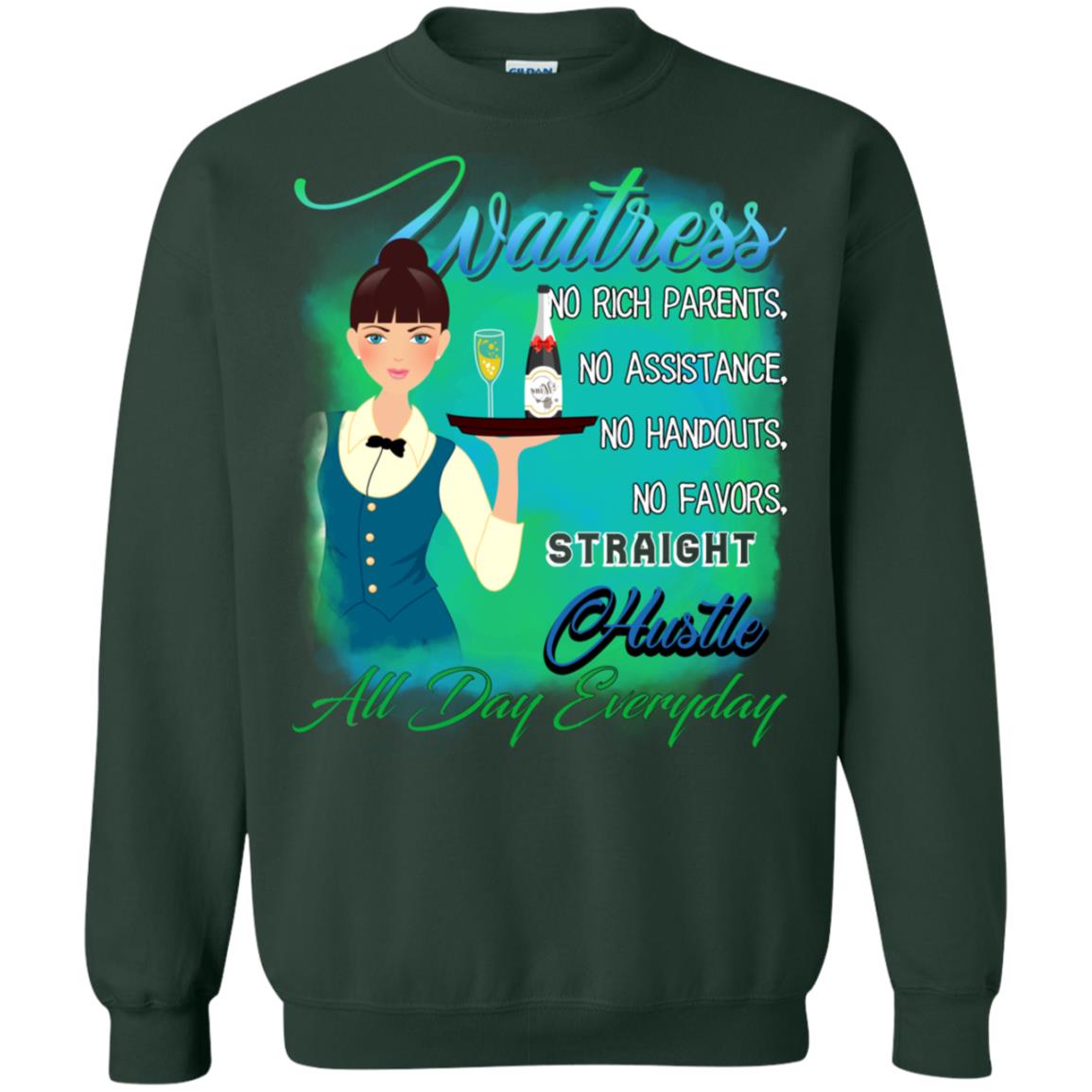 Waitress No Rich Parents No Assistance No Handouts No Favors Straight Hustle All Day Everyday Forest Green