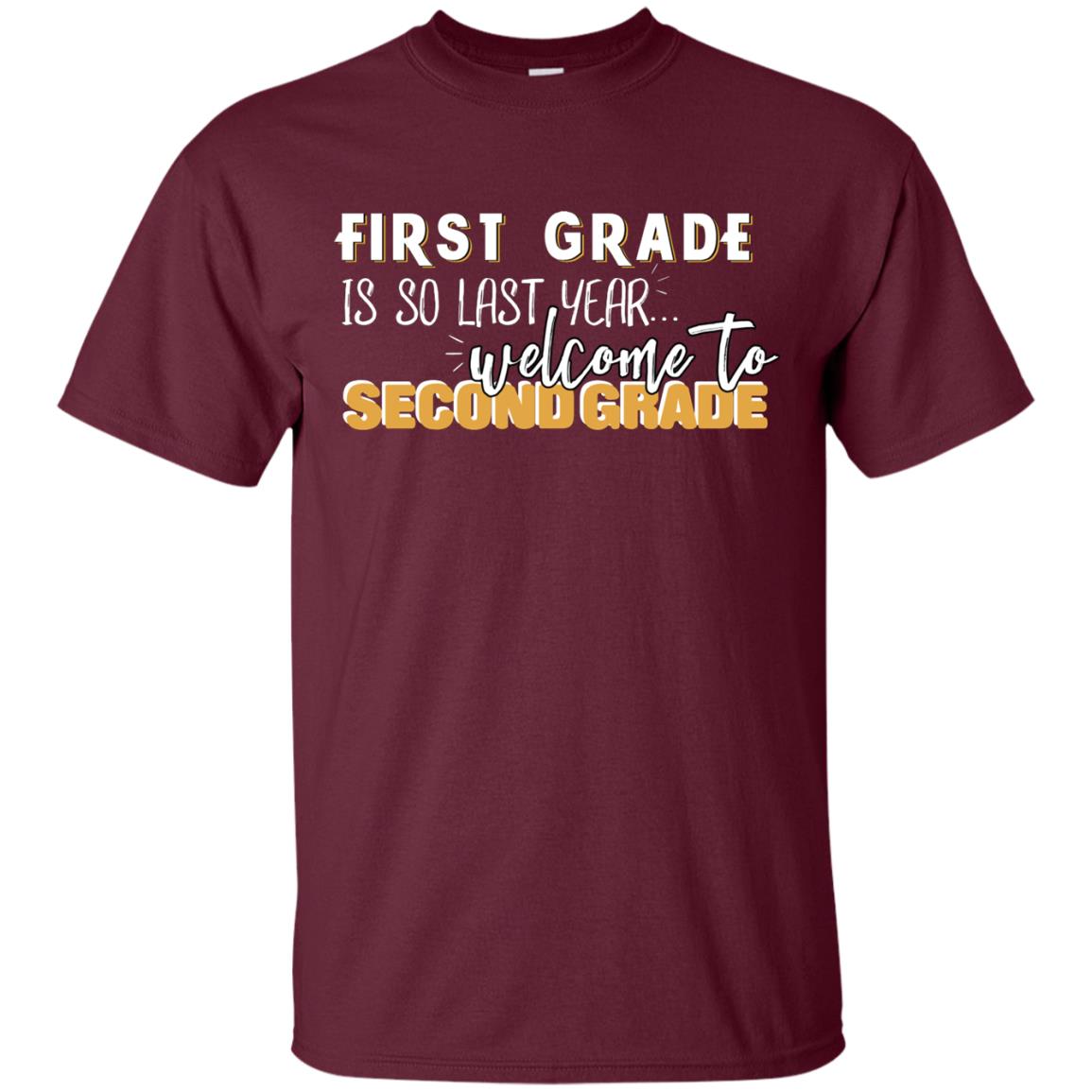 First Grade Is So Last Year Welcome To Second Grade Back To School 2019 Shirt Maroon