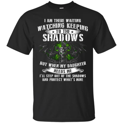I Am There Waiting Watching Keeping To The Shawdows But When My Daughter Need Me I'll Step Out Of The Shadows And Protect What's Mine Black
