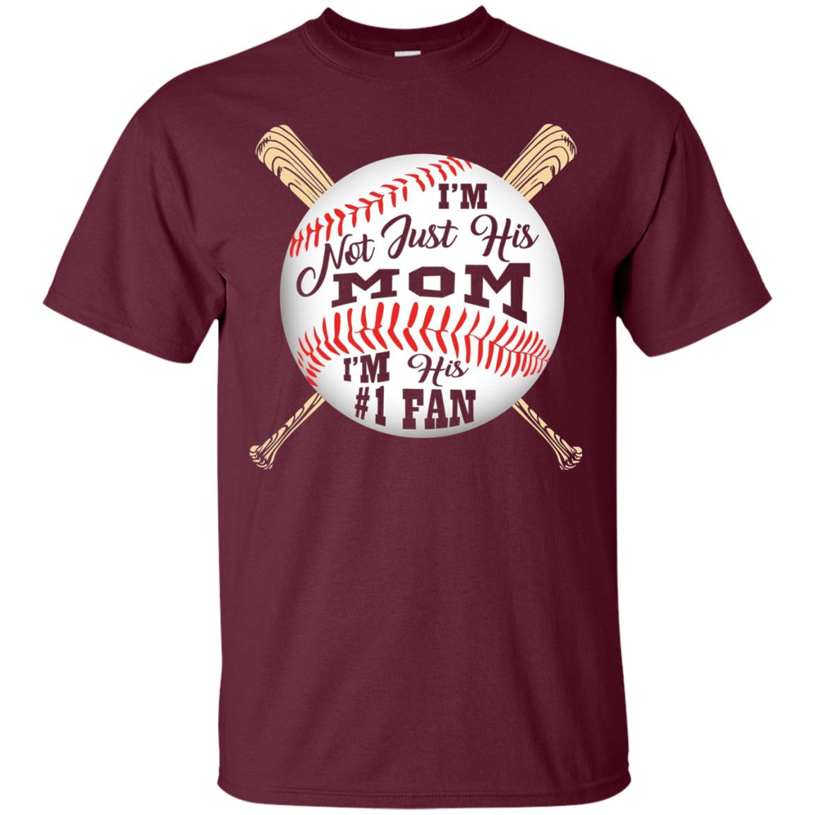 I'm Not Just His Mom I'm His # 1 Fan Baseball Mom T-shirt Maroon